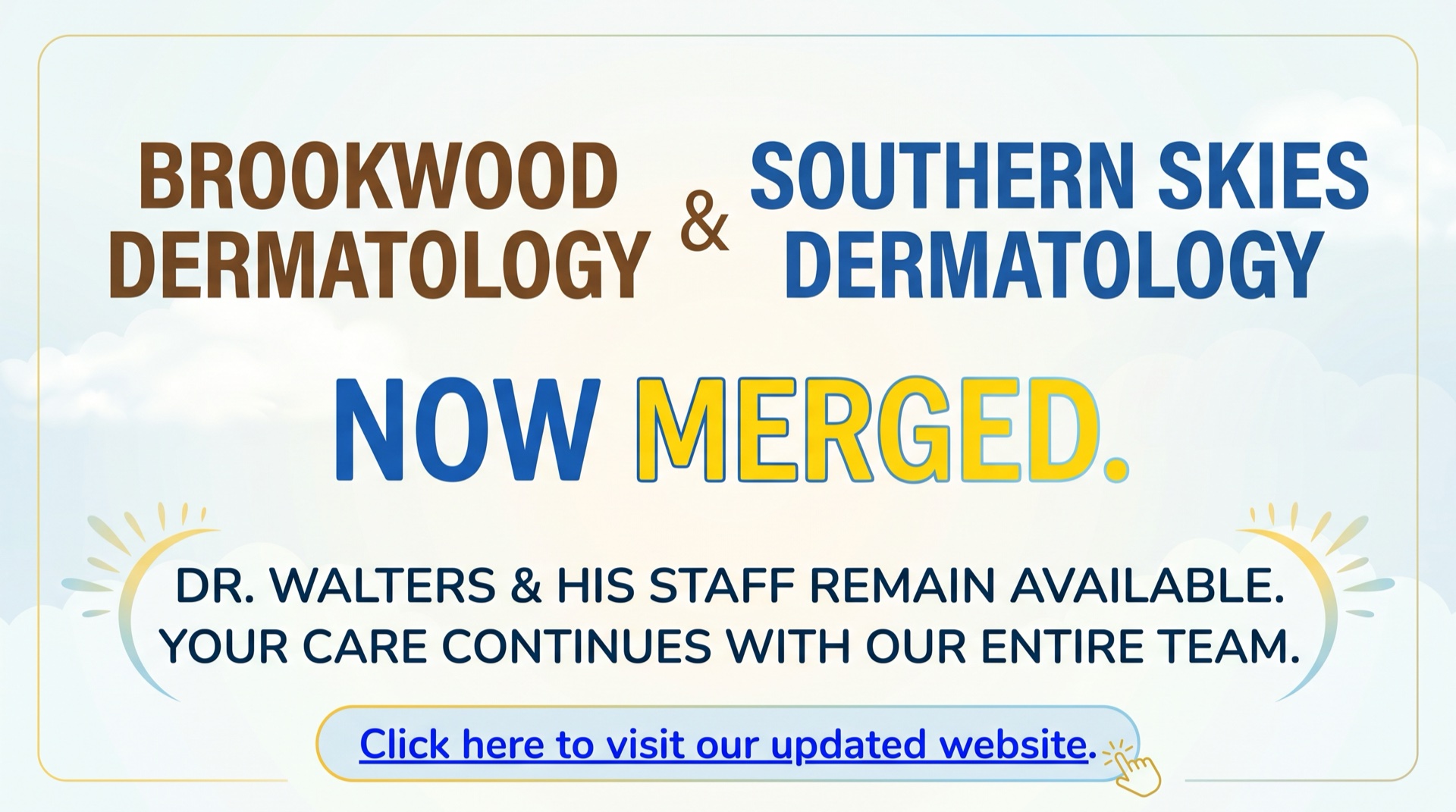 Brookwood Dermatology & Southern Skies Dermatology Now Merged. Dr. Walters & his staff remain available. Your care continues with our entire team. Click here to visit our updated website.